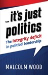 ... its just politics - Malcolm Wood - 9781922913012
