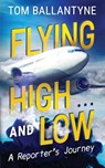Flying High... and Low - Tom Ballantyne - 9781922913890