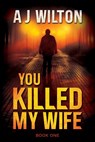 You Killed My Wife - A J Wilton - 9781922993045