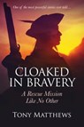 Cloaked in Bravery - Tony Matthews - 9781923004283