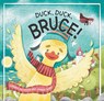 Duck, Duck, Bruce! - Dannika Patterson - 9781923011212