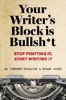 Your Writer’s Block is Bullsh*t - Dr Vincent Fogliati ; Roger (Professional Ghostwriter and Storyteller) Joyce - 9781923011625