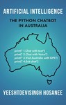 ARTIFICIAL INTELLIGENCE - THE PYTHON CHATBOT IN AUSTRALIA - Yeeshtdevisingh Hosanee - 9781923020566