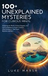 100+ Unexplained Mysteries for Curious Minds - Luke Marsh - 9781923045576