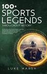 100+ Sports Legends Throughout History - Luke Marsh - 9781923045606