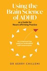 Using the Brain Science of ADHD as a Guide for Neuro-affirming Practice - Kerry Chillemi - 9781923114067