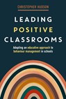 Leading Positive Classrooms - Christopher Hudson - 9781923116375