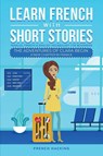 Learn French With Short Stories - Parallel French & English Vocabulary for Beginners. The Adventures of Clara Begin - French Hacking - 9781923168381