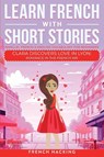 Learn French With Short Stories - Parallel French & English Vocabulary for Beginners. Clara Discovers Love in Lyon - French Hacking - 9781923168442