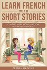 Learn French With Short Stories - Parallel French & English Vocabulary for Beginners. Clara's New Home in Lyon - French Hacking - 9781923168480