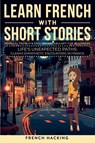 Learn French With Short Stories - Parallel French & English Vocabulary for Beginners. Life's Unexpected Paths - French Hacking - 9781923168565