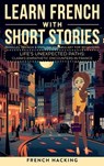 Learn French With Short Stories - Parallel French & English Vocabulary for Beginners. Life's Unexpected Paths - French Hacking - 9781923168572