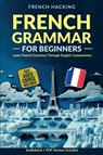 French Grammar For Beginners - Learn French Grammar Through English Comparisons - French Hacking - 9781923168749