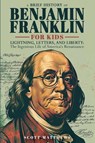 A Brief History of Ben Franklin for Kids - Lightning, Letters, and Liberty - Scott Matthews - 9781923168800