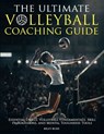 The Ultimate Volleyball Coaching Guide - Essential Drills, Volleyball Fundamentals, Skill Progressions, and Mental Toughness Tools - Riley Rush - 9781923168992