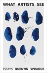 What Artists See - Quentin Sprague - 9781923192379