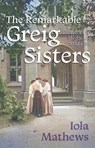 The Remarkable Greig Sisters - Iola Mathews - 9781923192799