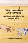 Being Human in an Artificial World - Geoffrey Cheong - 9781923206489