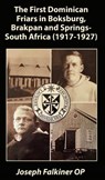 The First Dominican Friars in Boksburg, Brakpan and Springs- South Africa (1917-1927) - Joseph Falkiner - 9781923206724