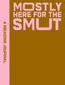 A Reading Journal: Mostly Here for the Smut - Sweet Hearts Press - 9781923208278