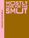 A Reading Journal: Mostly Here for the Smut - Sweet Hearts Press - 9781923208278