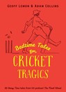 Bedtime Tales for Cricket Tragics - Geoff Lemon ; Adam Collins - 9781923419049