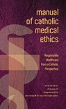 Manual of Catholic Medical Ethics - Cardinal W J Eijk ; L J M Hendriks ; J a Raymakers - 9781925138160