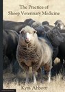 The Practice of Sheep Veterinary Medicine - Kym Abbott - 9781925261776