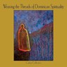 Weaving the Threads of Dominican Spirituality - Cabra Collective Cabra Collective - 9781925309584