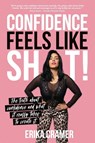 Confidence Feels Like Shit - Erika Cramer - 9781925452303