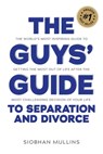 The Guys' Guide to Separation and Divorce - Siobhan Mullins - 9781925452556