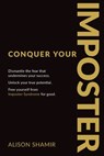 Conquer Your Imposter: Dismantle the fear that undermines your success. Unlock your true potential. Free yourself from Imposter Syndrome for good. - Alison Shamir - 9781925452976