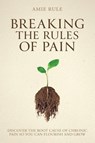 Breaking the Rules of Pain - Amie Rule - 9781925452990