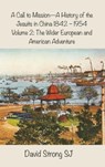 A Call to Mission - A History of the Jesuits in China 1842 - 1954 - Father David Strong SJ - 9781925643619