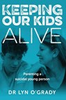 Keeping Our Kids Alive - Lyn O'Grady - 9781925644401