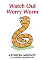 Watch Out Worry Worm - Kathleen Mooney - 9781925679939