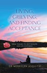 Living, Grieving, and Finding Acceptance - Merrylyn Asquith - 9781925707700