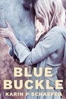 BlueBuckle - Karin P Schaefer - 9781925786897