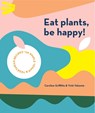 Eat Plants, Be Happy! - GRIFFITHS,  Caroline ; Valsamis, Vicki - 9781925811643