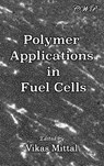 Polymer Applications in Fuel Cells - Vikas Mittal - 9781925823370