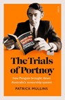 The Trials of Portnoy: How Penguin Brought Down Australia's Censorship System - MULLINS,  Patrick - 9781925849448