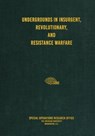 Undergrounds in Insurgent, Revolutionary, and Resistance Warfare - Special Operations Research Office - 9781925907285