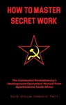 How To Master Secret Work - South African Communist Party - 9781925907551