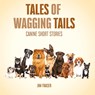 Tales of Wagging Tails - Jim Fraser - 9781925914993