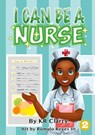 I Can Be A Nurse - Kr Clarry - 9781925932607