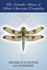 The Scientific Names of North American Dragonflies - Ian Endersby ; Heinrich Fliedner - 9781925949087