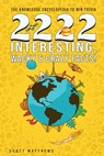 2222 Interesting, Wacky & Crazy Facts - The Knowledge Encyclopedia To Win Trivia - Scott Matthews - 9781925992465