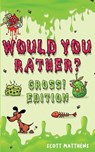 Would You Rather Gross! Editio - Scott Matthews - 9781925992502