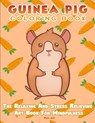 Guinea Pig Coloring Book - The Relaxing And Stress Relieving Art Book For Mindfulness - Nora Reid - 9781925992908