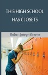 This High School Has Closets - Robert Joseph Greene - 9781927124048